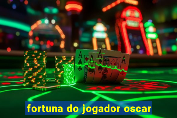 fortuna do jogador oscar